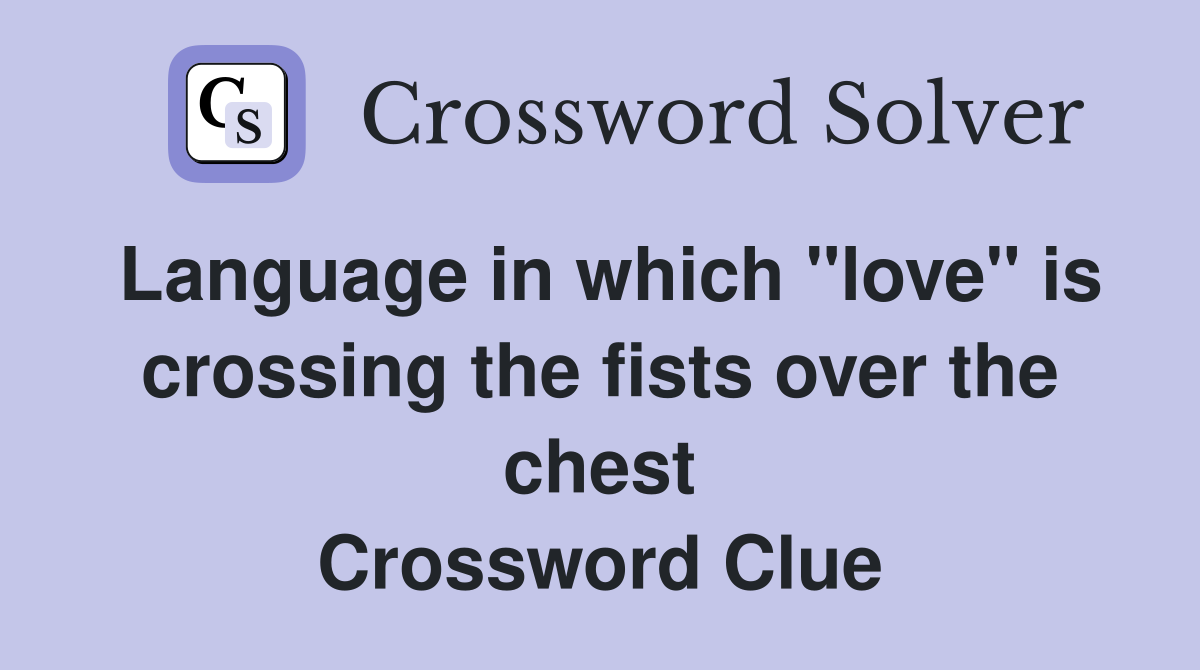 Language in which "love" is crossing the fists over the chest